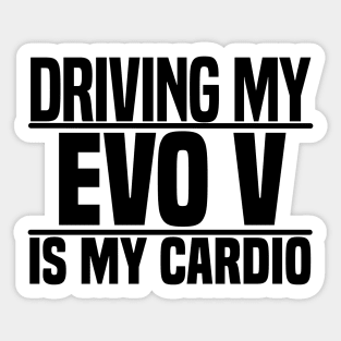 Driving my Evo V is my cardio Sticker